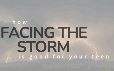 How Facing the Storm is Good for Your Teen