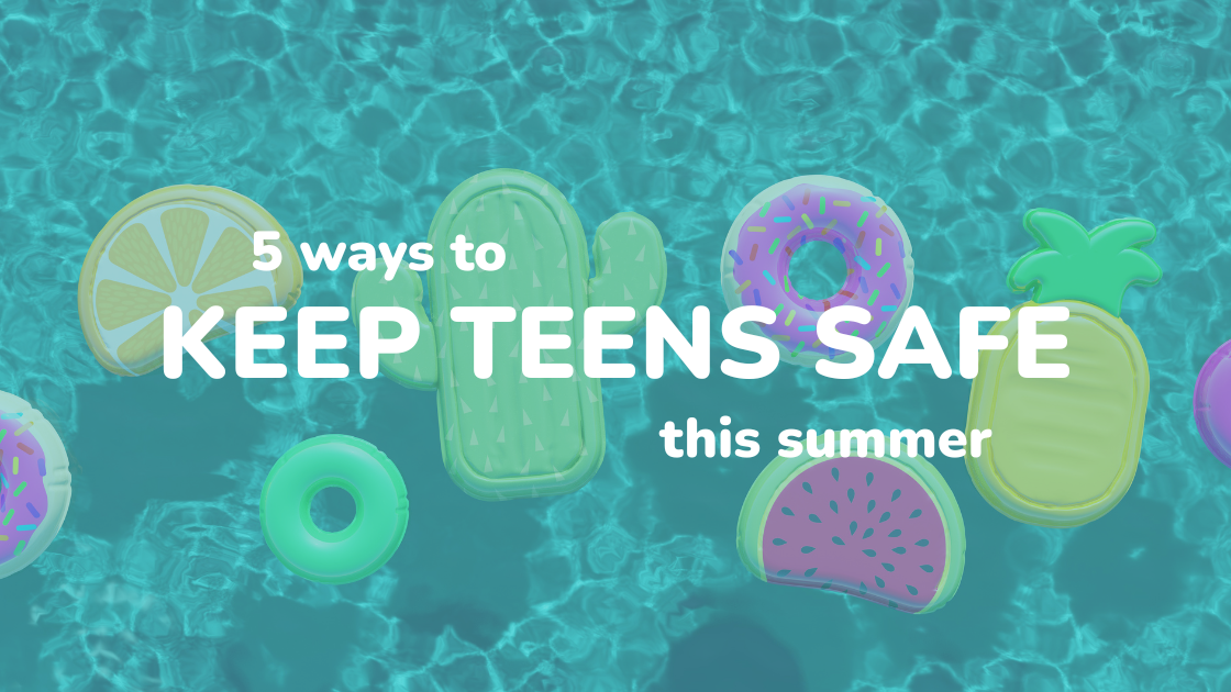 5 ways to keep teens safe this summer