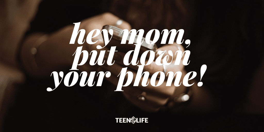 Hey Mom, Put Down Your Phone!