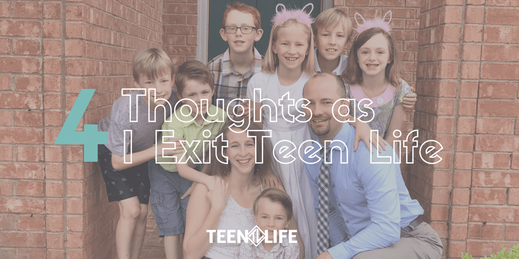 4 Thoughts As I Exit Teen Life