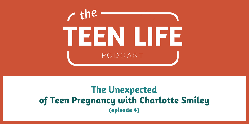 The Unexpected of Teen Pregnancy with Charlotte Smiley
