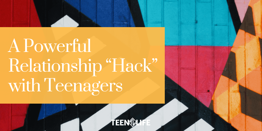 A Powerful Relationship “Hack” with Teenagers