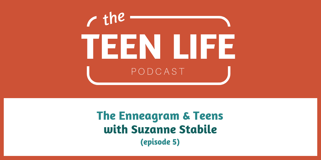 The Enneagram & Teens with Suzanne Stabile (part 1)