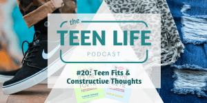 Episode 20: Teen Fits and Constructive Thoughts