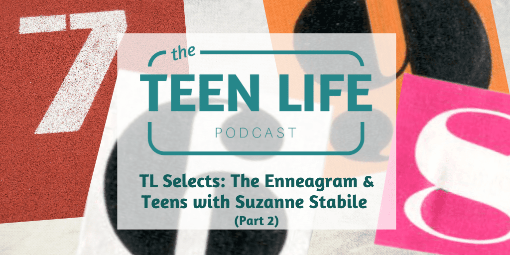 TL Selects: The Enneagram & Teens with Suzanne Stabile (part 2)