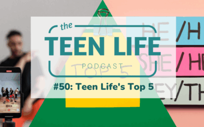 Ep. 50: Teen Life’s Top Five