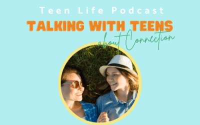 Ep. 58: Talking With Teens About Connection