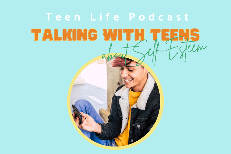 Ep. 61: Talking with Teens about Self-Esteem