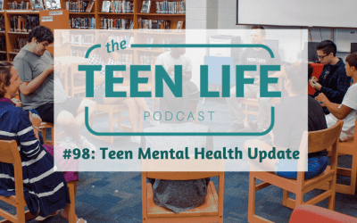 Ep. 98: Teen Mental Health Update
