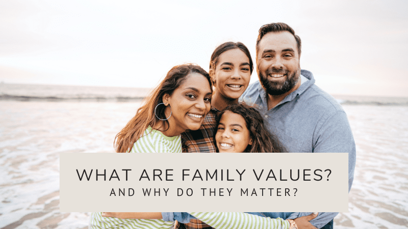 What Are Family Values and Why Do They Matter?
