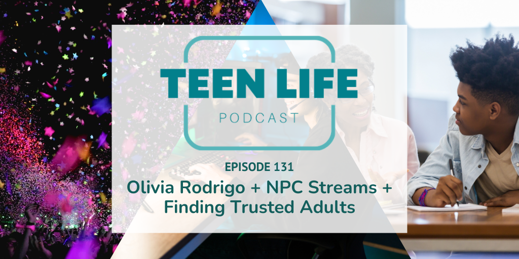 Olivia Rodrigo + NPC Streams + Finding Trusted Adults | Ep. 131