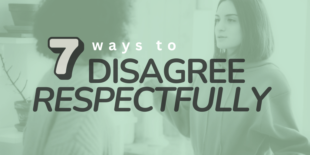 7 ways to disagree respectfully