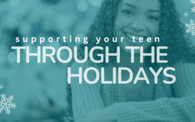 Supporting Your Teen Through the Holidays