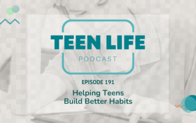 Helping Teens Build Better Habits | Ep. 191