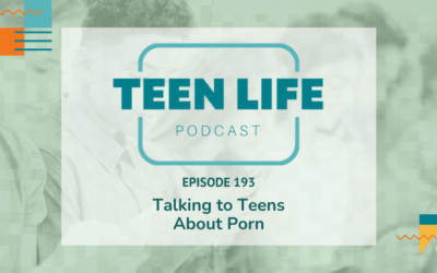 Talking to Teens About Porn | Ep. 193