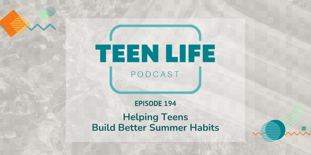 Helping Teens Build Better Summer Habits