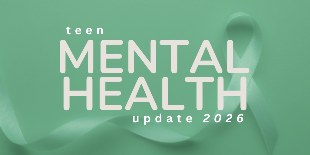 Teen Mental Health Update 2026